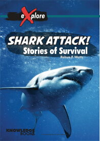 Shark Attack!: Stories of Survival SHARK ATTACK （Explore!） [ Robyn Watts ]