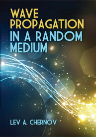 Wave Propagation in a Random Medium WAVE PROPAGATION IN A RANDOM M （Dover Books on Physics） [ Lev A. Chernov ]