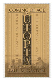Coming of Age in Utopia: The Odyssey of an Idea COMING OF AGE IN UTOPIA [ Paul Gaston ]