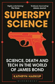 Superspy Science: Science, Death and Tech in the World of James Bond SUPERSPY SCIENCE [ Kathryn Harkup ]