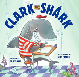 Clark the Shark CLARK THE SHARK （Clark the Shark） [ Bruce Hale ]