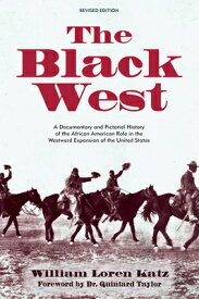The Black West: A Documentary and Pictorial History of the African American Role in the Westward Exp BLACK WEST REV/E [ William Loren Katz ]