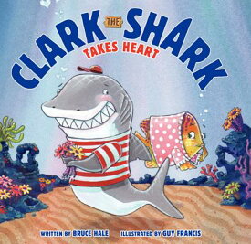 Clark the Shark Takes Heart CLARK THE SHARK TAKES HEART （Clark the Shark） [ Bruce Hale ]