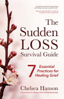 The Sudden Loss Survival Guide: Seven Essential Practices for Healing Grief (Bereavement, Suicide, M