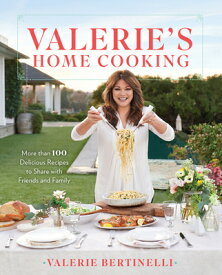 Valerie's Home Cooking: More Than 100 Delicious Recipes to Share with Friends and Family VALERIES HOME COOKING [ Valerie Bertinelli ]