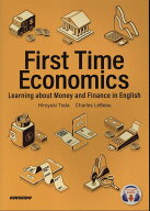 First　Time　Economics　Learning　about　Mone 総合英語で学ぶ大学生のための経済とお金のきほん [ 戸…