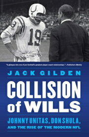 Collision of Wills: Johnny Unitas, Don Shula, and the Rise of the Modern NFL COLLISION OF WILLS [ Jack Gilden ]