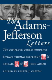 The Adams-Jefferson Letters: The Complete Correspondence Between Thomas Jefferson and Abigail and Jo ADAMS-JEFFERSON LETTERS （Published by the Omohundro Institute of Early American Histo） [ Lester J. Cappon ]