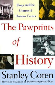 The Pawprints of History: Dogs and the Course of Human Events PAWPRINTS OF HIST （Dogs and the Course of Human Events） [ Stanley Coren ]
