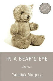 In a Bear's Eye IN A BEARS EYE [ Yannick Murphy ]