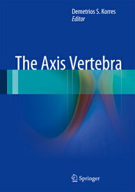 The Axis Vertebra AXIS VERTEBRA 2013/E [ Demetrios S. Korres ]
