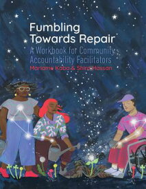 Fumbling Towards Repair: A Workbook for Community Accountability Facilitators FUMBLING TOWARDS REPAIR [ Mariame Kaba ]