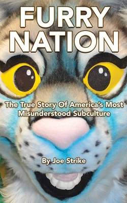 FurryNation:TheTrueStoryofAmerica'sMostMisunderstoodSubcultureFURRYNATION[JoeStrike]