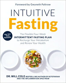 Intuitive Fasting: The Flexible Four-Week Intermittent Fasting Plan to Recharge Your Metabolism and INTUITIVE FASTING （Goop Press） [ Will Cole ]