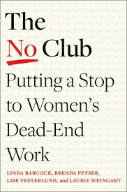 The No Club: Putting a Stop to Women's Dead-End Work NO CLUB [ Linda Babcock ]