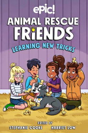 Animal Rescue Friends: Learning New Tricks: Volume 3 ANIMAL RESCUE FRIENDS LEARNING （Animal Rescue Friends） [ Harriet Low ]