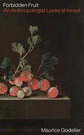 Forbidden Fruit: An Anthropologist Looks at Incest FORBIDDEN FRUIT [ Maurice Godelier ]