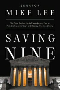 Saving Nine: The Fight Against the Left's Audacious Plan to Pack the Supreme Court and Destroy Ameri SAVING 9 [ Mike Lee ]