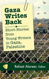 Gaza Writes Back: Short Stories from Young Writers in Gaza, Palestine GAZA WRITES BACK [ Refaat Alareer ]
