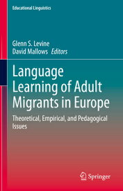 Language Learning of Adult Migrants in Europe: Theoretical, Empirical, and Pedagogical Issues LANGUAGE LEARNING OF ADULT MIG （Educational Linguistics） [ Glenn S. Levine ]