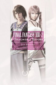 Final Fantasy XIII-2: Fragments Before FINAL FANTASY XIII-2 FRAGMENTS [ Jun Eishima ]