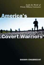 America's Covert Warriors: Inside the World of Private Military Contractors AMER COVERT WARRIORS [ Shawn Engbrecht ]