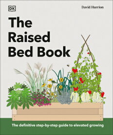 The Raised Bed Book: Get the Most from Your Raised Bed, Every Step of the Way RAISED BED BK [ Dk ]