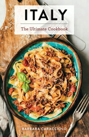 Italy: The Ultimate Cookbook ITALY （Ultimate Cookbooks） [ Barbara Caracciolo ]