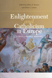 Enlightenment and Catholicism in Europe: A Transnational History ENLIGHTENMENT & CATHOLICISM IN [ Jeffrey D. Burson ]