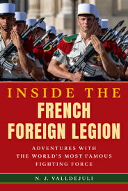 Inside the French Foreign Legion: Adventures with the World's Most Famous Fighting Force INSIDE THE FRENCH FOREIGN LEGI [ N. J. Valldejuli ]