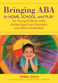 Bringing ABA to Home, School, and Play for Young Children with Autism Spectrum Disorders and Other D BRINGING ABA TO HOME SCHOOL & [ Debra Leach ]