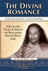 The Divine Romance: Collected Talks and Essays on Realizing God in Daily Life DIVINE ROMANCE REV/E 2/E V02 （Collected Talks and Essays） [ Paramahansa Yogananda ]