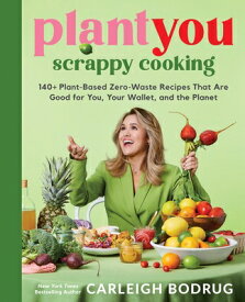 Plantyou: Scrappy Cooking: 140+ Plant-Based Zero-Waste Recipes That Are Good for You, Your Wallet, a PLANTYOU SCRAPPY COOKING [ Carleigh Bodrug ]