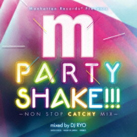 Manhattan　Records　presents　PARTY　SHAKE！！！-NON　STOP　CATCHY　MIX-mixed　by　DJ　RYO [ DJ RYO ]