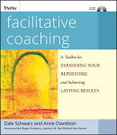 Facilitative Coaching: A Toolkit for Expanding Your Repertoire and Achieving Lasting Results [With C