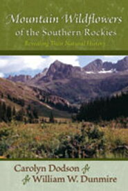 Mountain Wildflowers of the Southern Rockies: Revealing Their Natural History MOUNTAIN WILDFLOWERS OF SOUTHE [ Carolyn Dodson ]