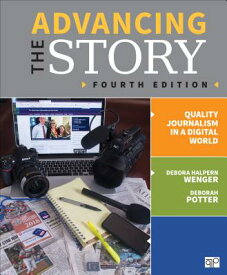 Advancing the Story: Quality Journalism in a Digital World ADVANCING THE STORY 4/E [ Debora Halpern Wenger ]