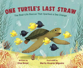 One Turtle's Last Straw: The Real-Life Rescue That Sparked a Sea Change 1 TURTLES LAST STRAW [ Elisa Boxer ]
