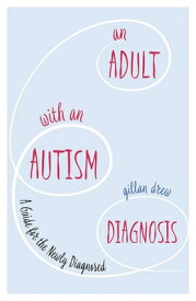 An Adult with an Autism Diagnosis: A Guide for the Newly Diagnosed ADULT W/AN AUTISM DIAGNOSIS [ Gillan Drew ]