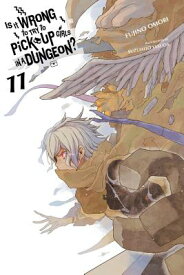 Is It Wrong to Try to Pick Up Girls in a Dungeon?, Vol. 11 (Light Novel): Volume 11 IS IT WRONG TO TRY TO PICK UP （Is It Wrong to Pick Up Girls in a Dungeon?） [ Fujino Omori ]