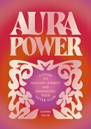Aura Power: A Guide to Healing, Energy and Enhancing Your Outer Glow