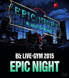 B’z LIVE-GYM 2015 -EPIC NIGHT- 【Blu-ray】 [ B'z ]