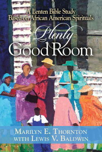 Plenty Good Room: A Lenten Bible Study Based on African American Spirituals PLENTY GOOD ROOM [ Marilyn E. Thornton ]