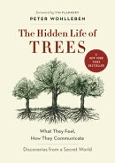 The Hidden Life of Trees: What They Feel, How They Communicate--Discoveries from a Secret World