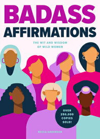 Badass Affirmations: The Wit and Wisdom of Wild Women (Inspirational Quotes for Women, Book Gift for BADASS AFFIRMATIONS （Badass Affirmations） [ Becca Anderson ]