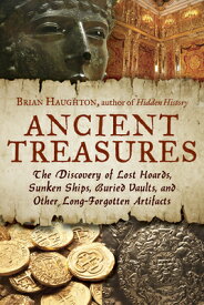 Ancient Treasures: The Discovery of Lost Hoards, Sunken Ships, Buried Vaults, and Other Long-Forgott ANCIENT TREAS [ Brian Haughton ]