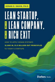 Lean Startup, to Lean Company, to Rich Exit: How to Apply Kenan System's $1000 In, $1.5 Billion Out LEAN STARTUP TO LEAN COMPANY T [ Kenan E. Sahin ]