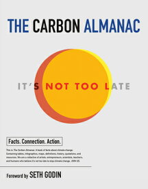 The Carbon Almanac: It's Not Too Late CARBON ALMANAC [ The Carbon Almanac Network ]