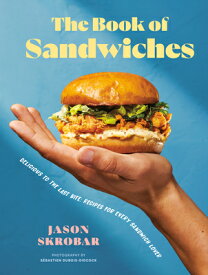 The Book of Sandwiches: Delicious to the Last Bite: Recipes for Every Sandwich Lover BK OF SANDWICHES [ Jason Skrobar ]