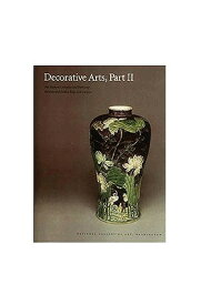Decorative Arts: Part II: Far Eastern Ceramics and Paintings; Persian and Indian Rugs and Carpets DECORATIVE ARTS （National Gallery of Art Systematic Catalogues） [ Virginia Bower ]